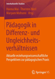 Title: Pädagogik in Differenz- und Ungleichheitsverhältnissen: Aktuelle erziehungswissenschaftliche Perspektiven zur pädagogischen Praxis, Author: Hanna Mai