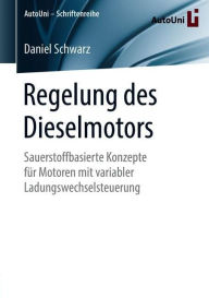 Title: Regelung des Dieselmotors: Sauerstoffbasierte Konzepte fï¿½r Motoren mit variabler Ladungswechselsteuerung, Author: Daniel Schwarz