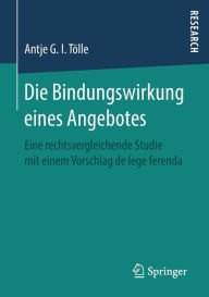 Title: Die Bindungswirkung eines Angebotes: Eine rechtsvergleichende Studie mit einem Vorschlag de lege ferenda, Author: Antje G. I. Tïlle