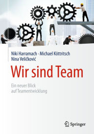 Title: Wir sind Team: Ein neuer Blick auf Teamentwicklung, Author: Niki Harramach