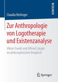 Title: Zur Anthropologie von Logotherapie und Existenzanalyse: Viktor Frankl und Alfried Lï¿½ngle im philosophischen Vergleich, Author: Claudia Reitinger