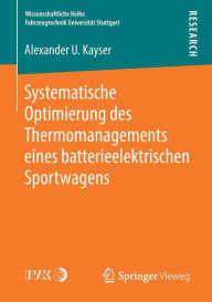 Title: Systematische Optimierung des Thermomanagements eines batterieelektrischen Sportwagens, Author: Alexander U. Kayser