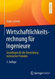 Title: Wirtschaftlichkeitsrechnung für Ingenieure: Grundlagen für die Entwicklung technischer Produkte, Author: Haiko Schlink