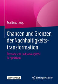 Title: Chancen und Grenzen der Nachhaltigkeitstransformation: Ökonomische und soziologische Perspektiven, Author: Fred Luks