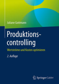 Title: Produktionscontrolling: Wertströme und Kosten optimieren, Author: Juliane Gottmann