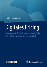Title: Digitales Pricing: Strategische Preisbildung in der digitalen Wirtschaft mit dem 3-Level-Modell, Author: Frank Frohmann