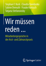 Title: Wir müssen reden ...: Mitarbeitergespräche in der Arzt- und Zahnarztpraxis, Author: Stephan F. Kock