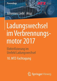 Title: Ladungswechsel im Verbrennungsmotor 2017: Elektrifizierung im Umfeld Ladungswechsel 10. MTZ-Fachtagung, Author: Johannes Liebl