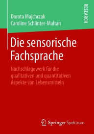 Title: Die sensorische Fachsprache: Nachschlagewerk fï¿½r die qualitativen und quantitativen Aspekte von Lebensmitteln, Author: Dorota Majchrzak