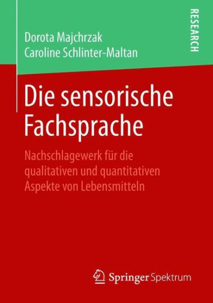 Die sensorische Fachsprache: Nachschlagewerk fï¿½r die qualitativen und quantitativen Aspekte von Lebensmitteln