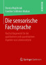 Die sensorische Fachsprache: Nachschlagewerk fï¿½r die qualitativen und quantitativen Aspekte von Lebensmitteln