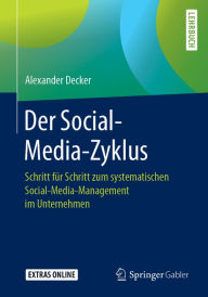 Title: Der Social-Media-Zyklus: Schritt für Schritt zum systematischen Social-Media-Management im Unternehmen, Author: Alexander Decker
