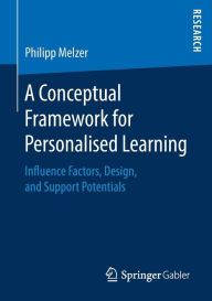 Title: A Conceptual Framework for Personalised Learning: Influence Factors, Design, and Support Potentials, Author: Philipp Melzer