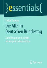 Title: Die AfD im Deutschen Bundestag: Zum Umgang mit einem neuen politischen Akteur, Author: Fedor Ruhose
