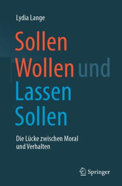 Sollen Wollen und Lassen Sollen: Die Lücke zwischen Moral und Verhalten