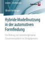Hybride Modellnutzung in der automotiven Formfindung: Ein Beitrag zur interdisziplinï¿½ren Zusammenarbeit im Designprozess