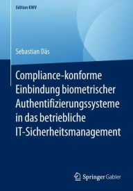 Title: Compliance-konforme Einbindung biometrischer Authentifizierungssysteme in das betriebliche IT-Sicherheitsmanagement, Author: Sebastian Dïs
