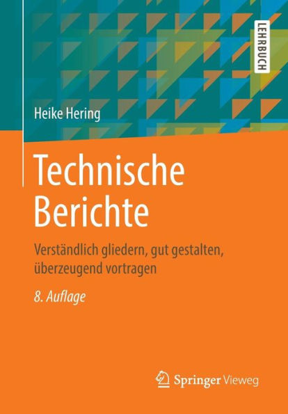 Technische Berichte: Verständlich gliedern, gut gestalten, überzeugend vortragen