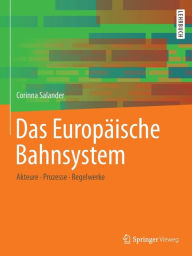 Title: Das Europäische Bahnsystem: Akteure, Prozesse, Regelwerke, Author: Corinna Salander