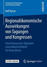 Title: Regionalï¿½konomische Auswirkungen von Tagungen und Kongressen: Entwicklung eines allgemein anwendbaren Modells fï¿½r Deutschland, Author: Ralf Kunze