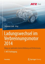 Title: Ladungswechsel im Verbrennungsmotor 2014: Wege zur optimalen Gemischbildung und Verbrennung 7. MTZ-Fachtagung, Author: Johannes Liebl