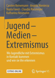 Title: Jugend - Medien - Extremismus: Wo Jugendliche mit Extremismus in Kontakt kommen und wie sie ihn erkennen, Author: Carsten Reinemann