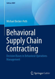 Title: Behavioral Supply Chain Contracting: Decision Biases in Behavioral Operations Management, Author: Michael Becker-Peth