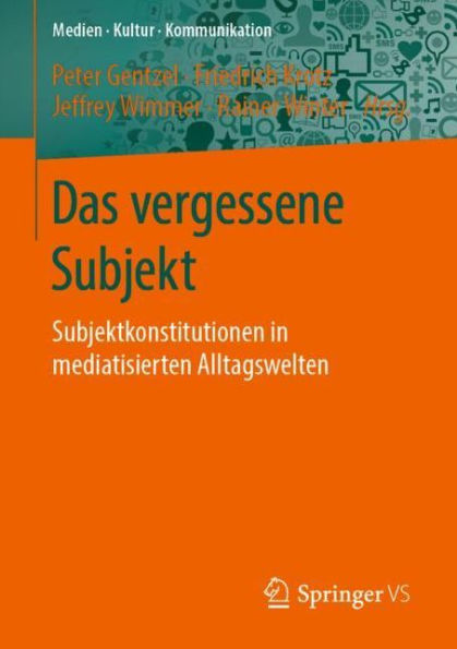 Das vergessene Subjekt: Subjektkonstitutionen in mediatisierten Alltagswelten