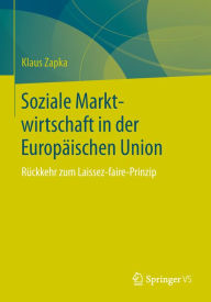 Title: Soziale Marktwirtschaft in der Europäischen Union: Rückkehr zum Laissez-faire-Prinzip, Author: Klaus Zapka