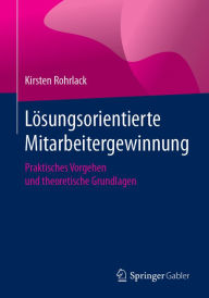 Title: Lösungsorientierte Mitarbeitergewinnung: Praktisches Vorgehen und theoretische Grundlagen, Author: Kirsten Rohrlack