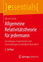 Allgemeine Relativitï¿½tstheorie fï¿½r jedermann: Grundlagen, Experimente und Anwendungen verstï¿½ndlich formuliert