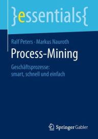 Title: Process-Mining: Geschï¿½ftsprozesse: smart, schnell und einfach, Author: Ralf Peters
