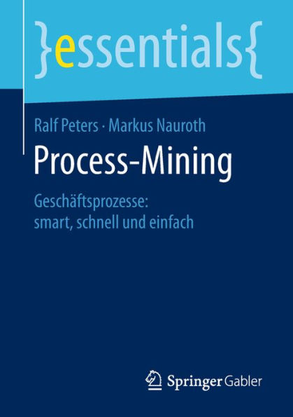 Process-Mining: Geschï¿½ftsprozesse: smart, schnell und einfach