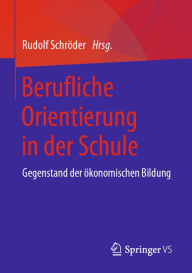 Title: Berufliche Orientierung in der Schule: Gegenstand der ï¿½konomischen Bildung, Author: Rudolf Schrïder