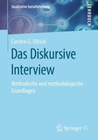 Title: Das Diskursive Interview: Methodische und methodologische Grundlagen, Author: Carsten G. Ullrich