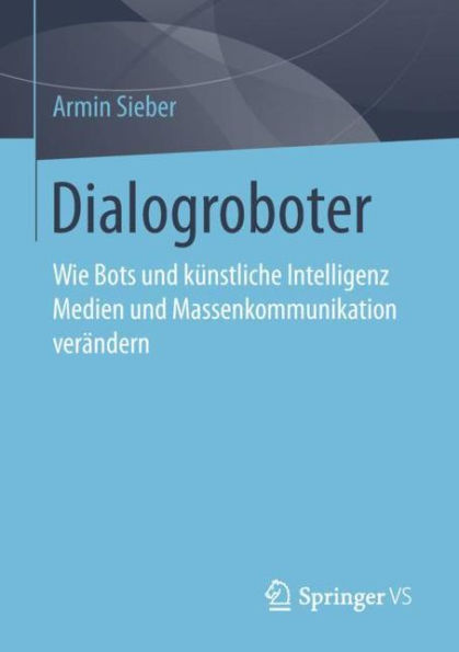 Dialogroboter: Wie Bots und künstliche Intelligenz Medien und Massenkommunikation verändern