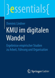 Title: KMU im digitalen Wandel: Ergebnisse empirischer Studien zu Arbeit, Führung und Organisation, Author: Dominic Lindner