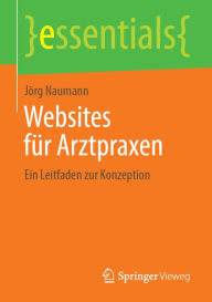 Title: Websites für Arztpraxen: Ein Leitfaden zur Konzeption, Author: Jörg Naumann
