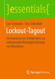 Title: Lockout-Tagout: Verriegelung von Stellgliedern zur umfassenden Wartungssicherung von Maschinen, Author: Lars Schnieder