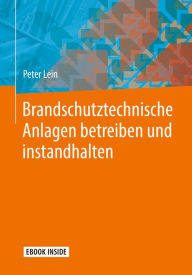 Title: Brandschutztechnische Anlagen betreiben und instandhalten, Author: Peter Lein