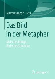 Title: Das Bild in der Metapher: Bilder des Erfolgs - Bilder des Scheiterns, Author: Matthias Junge
