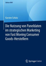 Title: Die Nutzung von Paneldaten im strategischen Marketing von Fast Moving Consumer Goods-Herstellern, Author: Karsten Schïtz