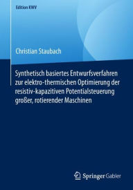 Title: Synthetisch basiertes Entwurfsverfahren zur elektro-thermischen Optimierung der resistiv-kapazitiven Potentialsteuerung groï¿½er, rotierender Maschinen, Author: Christian Staubach