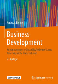 Title: Business Development: Kundenorientierte Geschäftsfeldentwicklung für erfolgreiche Unternehmen, Author: Andreas Kohne