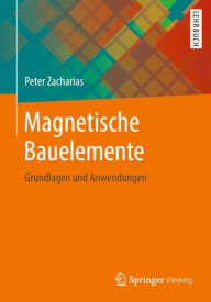 Title: Magnetische Bauelemente: Grundlagen und Anwendungen, Author: Peter Zacharias