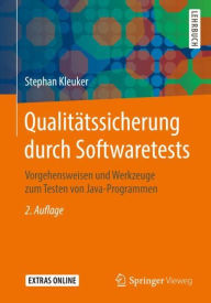 Title: Qualitï¿½tssicherung durch Softwaretests: Vorgehensweisen und Werkzeuge zum Testen von Java-Programmen / Edition 2, Author: Stephan Kleuker