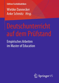 Title: Deutschunterricht auf dem Prüfstand: Empirisches Arbeiten im Master of Education, Author: Wiebke Dannecker