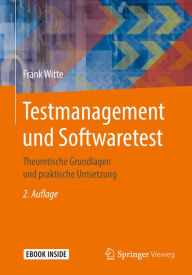 Title: Testmanagement und Softwaretest: Theoretische Grundlagen und praktische Umsetzung, Author: Frank Witte
