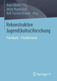 Title: Rekonstruktive Jugend(kultur)forschung: Flashback - Flashforward, Author: Anja Gibson