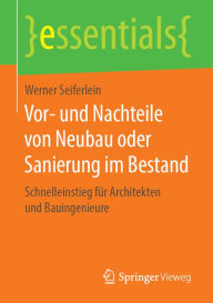 Title: Vor- und Nachteile von Neubau oder Sanierung im Bestand: Schnelleinstieg für Architekten und Bauingenieure, Author: Werner Seiferlein